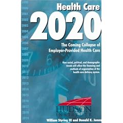 Health Care 2020: The Coming Collapse of Employer-Provided Health Care