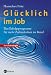  : Glücklich im Job. Das Erfolgsprogramm für mehr Zufriedenheit im Beruf