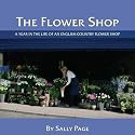 The Flower Shop: A Year in the Life of an English Country Flower Shop