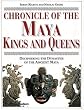 Chronicle of the Maya Kings and Queens: Deciphering the Dynasties of the Ancient Maya