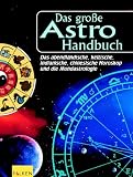 Das gro�e Astro-Handbuch. Die abendl�ndischen Tierkreiszeichen, die chinesische Astrologie, die Naturastrologie der Indianer, das Baumhoroskop der Kelten und die Mondastrologie - 