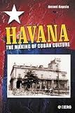 Havana: The Making Of Cuban Culture