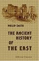 The Ancient History of the East: From the earliest times to the conquest by Alexander the Great. Including Egypt, Assyria, Babylonia, Media, Persia, Asia Minor, and Phoenicia