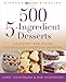 500 5-Ingredient Desserts: Decadent and Divine Recipes for Everyday Cooking