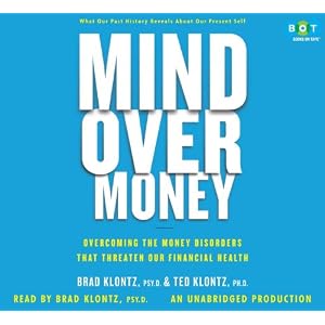 Mind Over Money by Brad Klontz Psy.D., Ph.D. Ted Klontz, and Brad Klontz