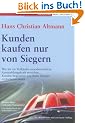 Kunden kaufen nur von Siegern: Wie Sie als Verk�ufer unwiderstehliche Ausstrahlungskraft erreichen, Kunden begeistern und Ihren Umsatz explodieren lassen