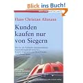 Kunden kaufen nur von Siegern: Wie Sie als Verk�ufer unwiderstehliche Ausstrahlungskraft erreichen, Kunden begeistern und Ihren Umsatz explodieren lassen