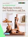 Die Kunst-Werkstatt. Plastisches Gestalten und Modellieren mit Ton