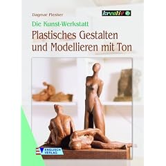 Die Kunst-Werkstatt. Plastisches Gestalten und Modellieren mit Ton