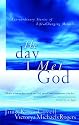 The Day I Met God: Extraordinary Stories of Life Changing Miracles