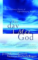 The Day I Met God: Extraordinary Stories of Life Changing Miracles