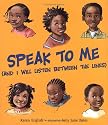 Speak to Me: (And I Will Listen between the Lines)