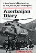 Azerbaijan Diary: A Rogue Reporter's Adventures in an Oil-rich, War-torn Post-Soviet Republic