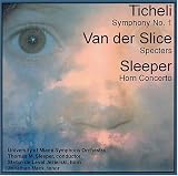 Ticheli: Symphony No. 1; Van der Slice: Specters; Sleeper: Horn Concerto