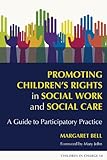 Promoting children's rights in social work and social care : a guide to participatory practice