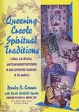 cover of Queering Creole Spiritual Traditions: Lesbian, Gay, Bisexual, and Transgender Participation in African-Inspired Traditions in th