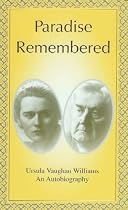 Paradise Remembered: Ursula Vaughan Williams - An Autobiography