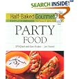 Half-Baked Gourmet: Party Food (Half-Baked Gourmet: Partly Homemade Totally Delicious)