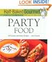 Half-Baked Gourmet: Party Food (Half-Baked Gourmet: Partly Homemade Totally Delicious)