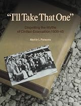 I'll Take That One: Dispelling the Myths of Civilian Evacuation, 1939-45
