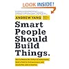 Smart People Should Build Things: How to Restore Our Culture of Achievement, Build a Path for Entrepreneurs, and Create New Jobs in America
