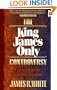 The King James Only Controversy: Can You Trust the Modern Translations?