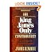 King James Only Controversy, The: Can You Trust the Modern Translations?
