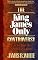 King James Only Controversy, The: Can You Trust the Modern Translations?