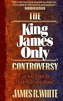 King James Only Controversy, The: Can You Trust the Modern Translations?