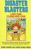 Disaster Blaster: A Kid's Guide to Being Home Alone