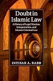 Doubt in Islamic law : a history of legal maxims, interpretation, and Islamic criminal law