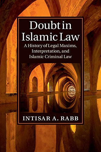 Doubt in Islamic Law: A History of Legal Maxims, Interpretation, and Islamic Criminal Law (Cambridge Studies in Islamic Civilization)