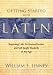 Getting Started with Latin: Beginning Latin for Homeschoolers and Self-Taught Students of Any Age