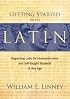 Getting Started with Latin: Beginning Latin for Homeschoolers and Self-Taught Students of Any Age