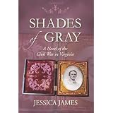 Shades of Gray: A Novel of the Civil War in Virginia ~ Jessica James