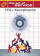 The ITIL V3 Factsheet Benchmark Guide - An Award-Winning ITIL Trainer s Tips on achieving ITIL V3 and ITIL Foundation Certification for ITIL Service Management