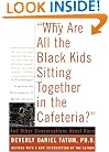 Why Are All the Black Kids Sitting Together in the Cafeteria? And Other Conversations About Race