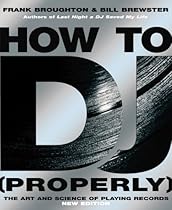 How to DJ (Properly): The Art and Science of Playing Records