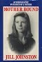 Mother Bound: Autobiography in Search of a Father (Johnston, Jill. Autobiography in Search of a Father, 1.)