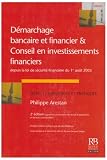 Démarchage bancaire et financier & Conseil en investissements financiers : Depuis la loi de sécurité financière du 1er août 2003 Aspects juridiques et pratiques