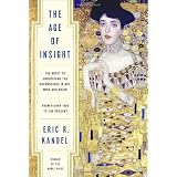 The Age of Insight: The Quest to Understand the Unconscious in Art, Mind, and Brain, from Vienna 1900 to the Present ~ Eric R. Kandel