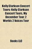 Kelly Clarkson Concert Tours: Kelly Clarkson Concert Tours, My December Tour, 2 Worlds 2 Voices Tour