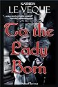 To The Lady Born 