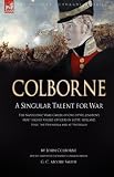 Colborne: A Singular Talent for War: The Napoleonic Wars Career of One of Wellington's Most Highly Valued Officers in Egypt, Holland, Italy, the Peninsula and at Waterloo