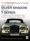 Rolls-Royce Silver Shadow Bentley T-Series: Including Corniche, Camargue, Silver Shadow II & Bentley T-2: 1965 to 1995