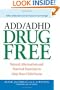 ADD/ADHD Drug Free: Natural Alternatives and Practical Exercises to Help Your Child Focus