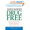 ADD/ADHD Drug Free: Natural Alternatives and Practical Exercises to Help Your Child Focus