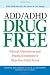 ADD/ADHD Drug Free: Natural Alternatives and Practical Exercises to Help Your Child Focus