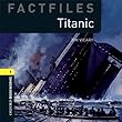 Factfiles: Titanic: 400 Headwords (Oxford Bookworms ELT)