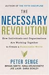 The Necessary Revolution: How Individuals And Organizations Are Working Together to Create a Sustainable World